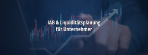 Digitale Finanzgrafik mit steigender Kurve und Balkendiagrammen sowie eingeblendetem Text „IAB & Liquiditätsplanung für Unternehmer“