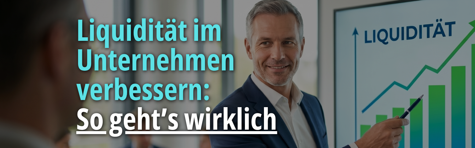 Geschäftsmann zeigt auf ein Diagramm mit steigender Kurve und dem Wort „Liquidität“; eingeblendeter Text lautet „Liquidität im Unternehmen verbessern: So geht’s wirklich“