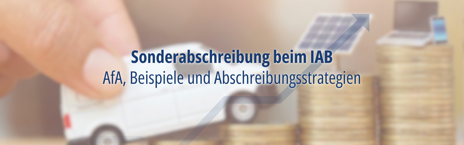 Hand schiebt ein Modellauto auf gestapelte Münzen, daneben Symbole für Investitionen; eingeblendeter Text zur Sonderabschreibung beim IAB mit AfA und Abschreibungsstrategien