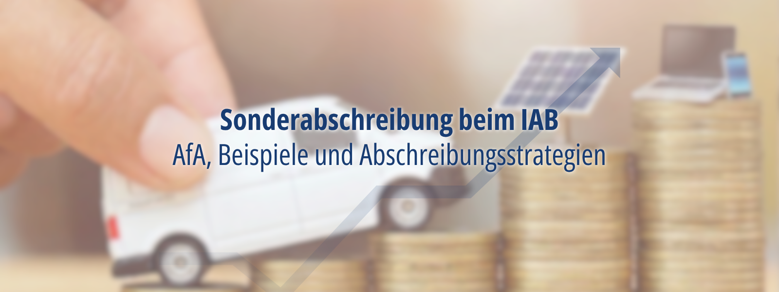 Hand schiebt ein Modellauto auf gestapelte Münzen, daneben Symbole für Investitionen; eingeblendeter Text zur Sonderabschreibung beim IAB mit AfA und Abschreibungsstrategien